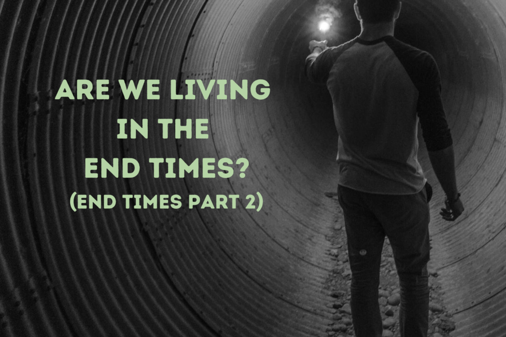 Are We Living In The End Times? (End Times Part 2) | Living Authentic ...