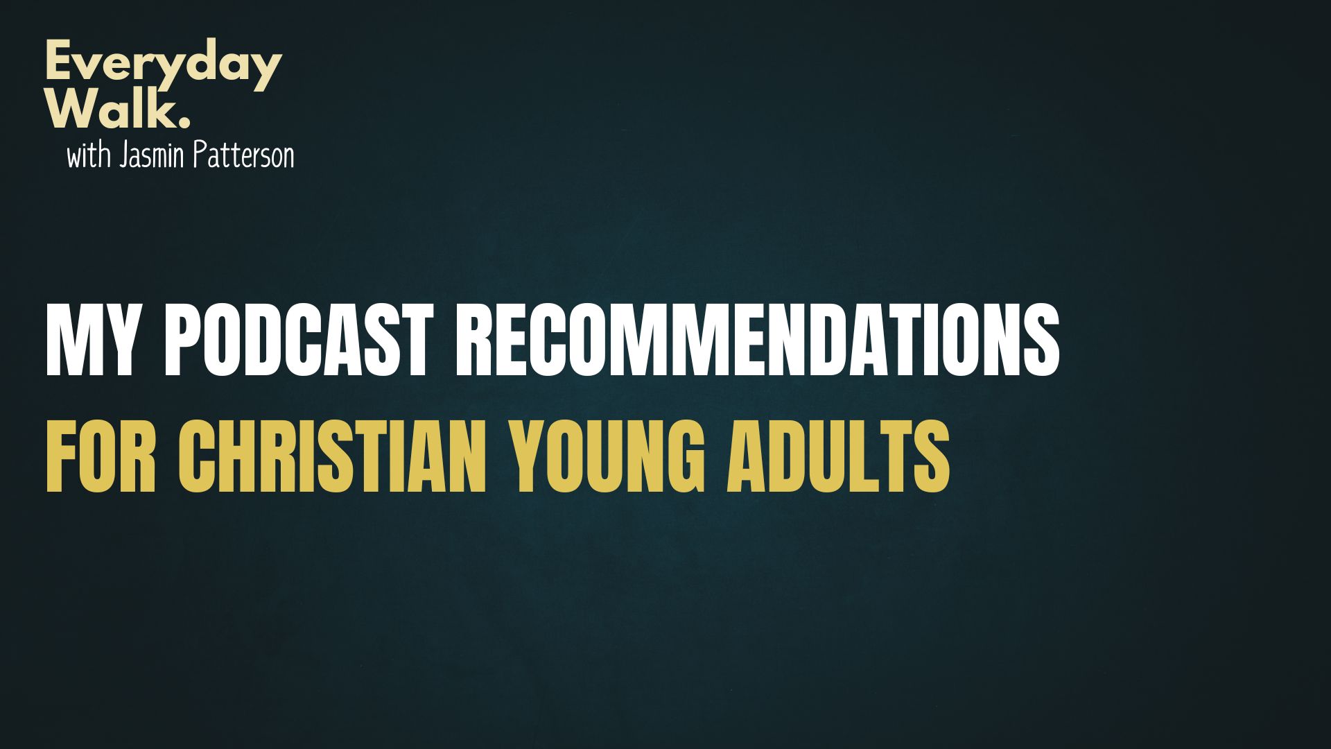 My Podcast Recommendations For Christian Young Adults Everyday Walk